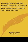 lossing's history of the united states of america v2: from the aboriginal times to the present day (1913) (en Inglés)