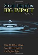 Small Libraries, big Impact: How to Better Serve Your Community in the Digital age 