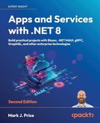 Apps and Services with .NET 8 - Second Edition: Build practical projects with Blazor, .NET MAUI, gRPC, GraphQL, and other enterprise technologies (en Inglés)