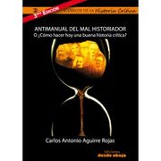 Antimanual del mal Historiador o Como Hacer hoy una Buena