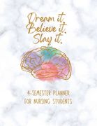 Dream it! Believe it! Slay it! Student Nurse Planner: 4-semester monthly and weekly planner for RN, LVN/LPN students with fill-in yourself year and mo (en Inglés)