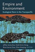 Empire and Environment: Ecological Ruin in the Transpacific (en Inglés)