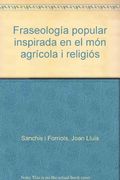 Fraseologia popular inspirada en el món agrícola i religiós (Llengua Viva)