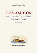 Los Amigos del Teatro Español de Toulouse (1959-2009). Historia de un Grupo Teatral Español en el Exilio Francés. Este Libro Pretende Reconstruir la Historia de los Amigos del Teatro Español (Ate) de Toulouse, un Grupo Insólito en Nuestro Exilio Teatral R