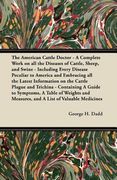 the american cattle doctor - a complete work on all the diseases of cattle, sheep, and swine - including every disease peculiar to america and embraci