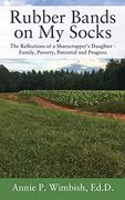 Rubber Bands on my Socks: The Reflections of a Sharecropper's Daughter - Family, Poverty, Potential and Progress (en Inglés)