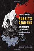 Russia's Dead End: An Insider's Testimony From Gorbachev to Putin