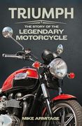 Triumph: The Story of the Legendary Motorcycle (en Inglés)