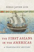 The First Asians in the Americas: A Transpacific History (en Inglés)