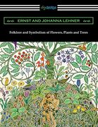 Folklore and Symbolism of Flowers, Plants and Trees (en Inglés)