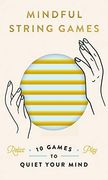 Mindful String Games: 10 Games to Quiet Your Mind (en Inglés)