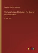 The Yoga Sutras of Patanjali - The Book of the Spiritual Man: in large print 