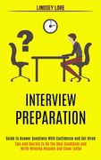 Interview Preparation: Guide to Answer Questions With Confidence and Get Hired (Tips and Secrets to Be the Best Candidate and Write Winning R (en Inglés)