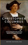 Christopher Columbus: And the Participation of the Jews in the Spanish and Portuguese Discoveries (en Inglés)