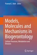 Models, Molecules and Mechanisms in Biogerontology: Cellular Processes, Metabolism and Diseases