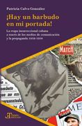 Hay un Barbudo en mi Portada! La Etapa Insurreccional Cubana a Través de los Medios de Comunicación y Propaganda 1952-1958 (in Spanish)
