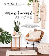 Macramé en Casa: Añade un Abalorio Boho-Chic a Cada Habitación con 20 Proyectos Para Impresionantes Colgadores de Plantas, Arte de Pared, Almohadas y más (en Inglés)