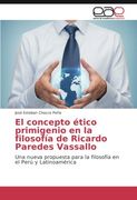 El concepto ético primigenio en la filosofía de Ricardo Paredes Vassallo: Una nueva propuesta para la filosofía en el Perú y Latinoamérica (Spanish Edition)