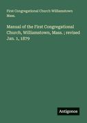 Manual of the First Congregational Church, Williamstown, Mass.  Revised Jan. 1, 1879