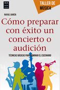 Cómo Preparar Con Éxito Un Concierto O Audición: Técnicas Básicas Para Dominar El Escenario