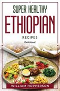Super Healthy Ethiopian Recipes: Delicious! (en Inglés)