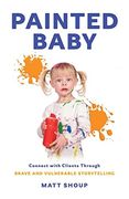 Painted Baby: Connect With Clients Through Brave and Vulnerable Storytelling (en Inglés)