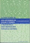 La Evolucion de los Adverbios de Lugar y Tiempo a Traves de la do Cumentacion Notarial Leonesa