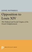 Opposition to Louis XIV: The Political and Social Origins of French Enlightenment (Princeton Legacy Library)