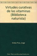 Virtudes Curativas de las Vitaminas a, d, e, k, f, b, h, j, u, pp, c, l, t. (in Spanish)