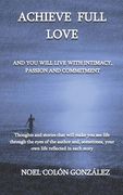 Achieve Full Love: And you will live with intimacy, passion and commitment (en Inglés)