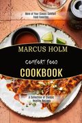 Comfort Food Cookbook: More of Your Classic Comfort Food Favorites (A Collection of Classic Healthy Recipes) (en Inglés)