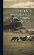 Zootecnia Aplicada a la Economía Rural y Doméstica.
