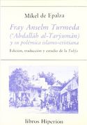 Fray Anselm Turmeda ('Abdallah al-Taryuman) y su polémica islamo-cristiana: edición, traducción y estudio de la tuhfa (Libros Hiperión)
