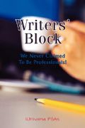 Writers' Block: We Never Claimed to Be Professionals! - Psas, Iuniverse - iUniverse