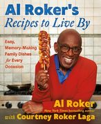 Al Roker's Recipes to Live by: Easy, Memory-Making Family Dishes for Every Occasion (en Inglés)