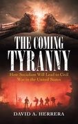 The Coming Tyranny: How Socialism Will Lead to Civil War in the United States