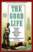 The Good Life: Helen and Scott Nearing's Sixty Years of Self-Sufficient Living (en Inglés)
