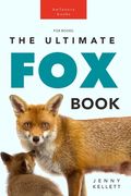 Foxes The Ultimate Fox Book: Learn more about your favorite sly mammal (en Inglés)