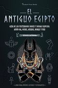 El Antiguo Egipto: Guía de los Misteriosos Dioses y Diosas Egipcios: Amón-Ra, Osiris, Anubis, Horus y más (Libro Para Jóvenes Lectores y Estudiantes) (1) (Mitología Cautivadora)