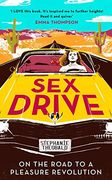 Sex Drive: On the Road to a Pleasure Revolution (en Inglés)