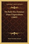 Du Role Des Femmes Dans L'Agriculture (1869) (en Francés)