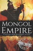 Mongol Empire: A History from Beginning to End (en Inglés)