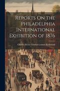 Reports on the Philadelphia International Exhibition of 1876 (en Inglés)