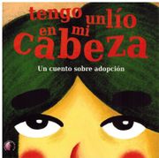 Tengo un lio en mi Cabeza - un Cuento Sobre Adopcion