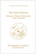 the lyric baritone. 5 discographies. hans reinmar, gerhard h sch (husch), josef metternich, hermann uhde, eberhard w chter (wachter). [1997]. (en Inglés)