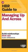 Hbr Guide to Managing up and Across (Hbr Guide Series) 