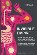 Invisible Empire: How Microbes Rule Our World (en Inglés)