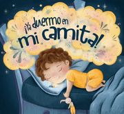Por fin Duermo en mi Camita!  Un Cuento de Buenas Noches Para Ayudar a Dormir a los más Pequeños