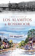 A Brief History of Los Alamitos & Rossmoor (en Inglés)