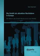Die GmbH als attraktive Rechtsform in Europa: Die Reform des GmbH-Rechts durch das MoMiG (German Edition)